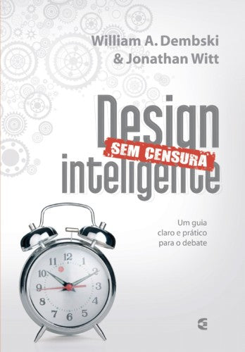 Design inteligente sem censura -  Jonathan Witt, Vida cristã, Willian A. Dembski