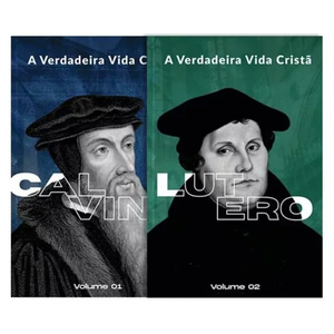 A Verdadeira Vida Cristã | Calvino e Lutero | Vol. 1 e 2