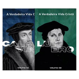 A Verdadeira Vida Cristã | Calvino e Lutero | Vol. 1 e 2