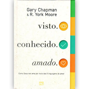 Visto. Conhecido. Amado. | Gary Chapman e R. York Moore