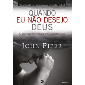 Quando Eu Não Desejo Deus | John Piper