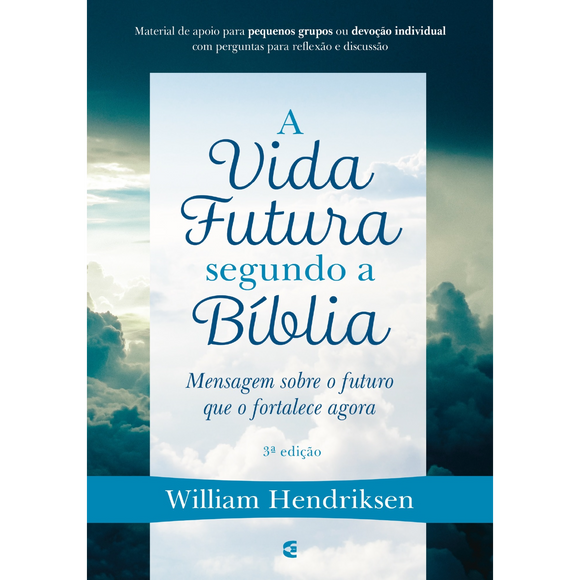 A Vida futura segundo a Bíblia - 3ª edição - William Hendriksen