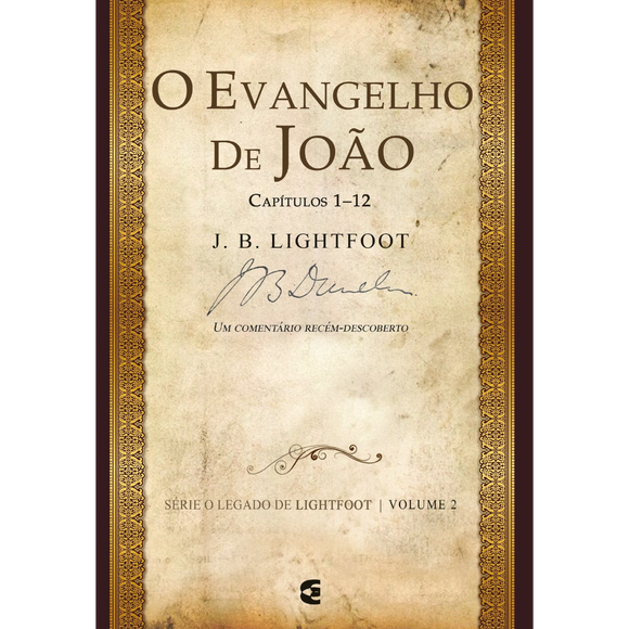 Evangelho de João_Capítulos 1–12 - Série O Legado de Lightfoot - volume 2