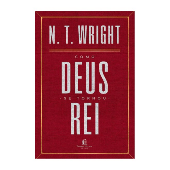Como Deus se Tornou Rei | N. T. Wright