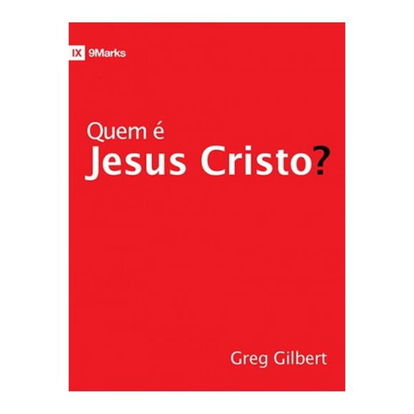 Quem É Jesus Cristo? | Greg Gilbert