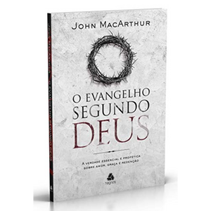 O Evangelho Segundo Deus | John MacArthur