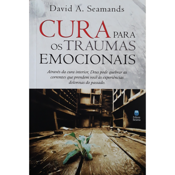 Cura Para Traumas Emocionais | David A. Seamands