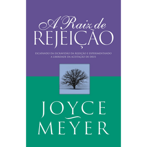 A Raiz de Rejeição | Joyce Meyer