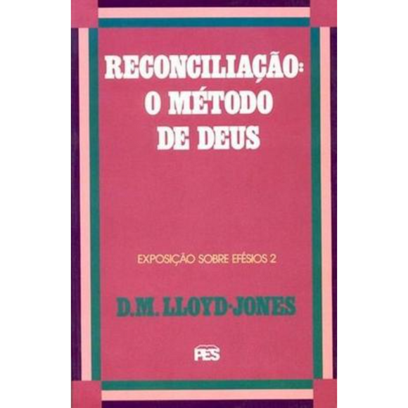 Efésios | Vol. 2 | Reconciliação: O metódo de Deus | D. M. Martyn Lloyd-Jones
