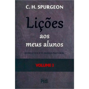 Lições aos meus Alunos | Homilética e Teologia Pastoral | Vol. 3 | C. H. Spurgeon