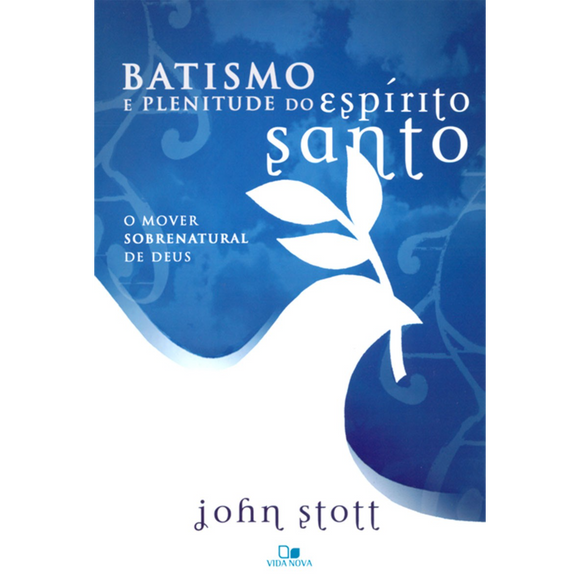 Batismo e Plenitude do Espírito Santo | John Stott