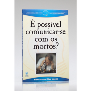 É possível comunicar-se com os Mortos? | Hernandes Dias Lopes