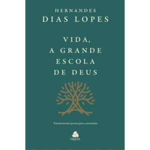 Vida, a Grande Escola de Deus | Hernandes Dias Lopes