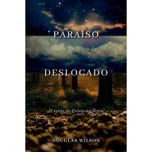 Paraíso Deslocado | Douglas Wilson