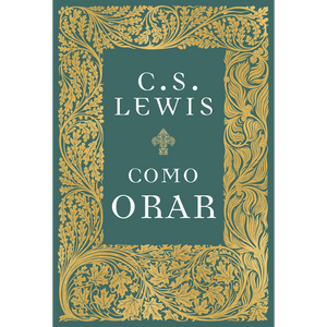 Como Orar | C. S. Lewis