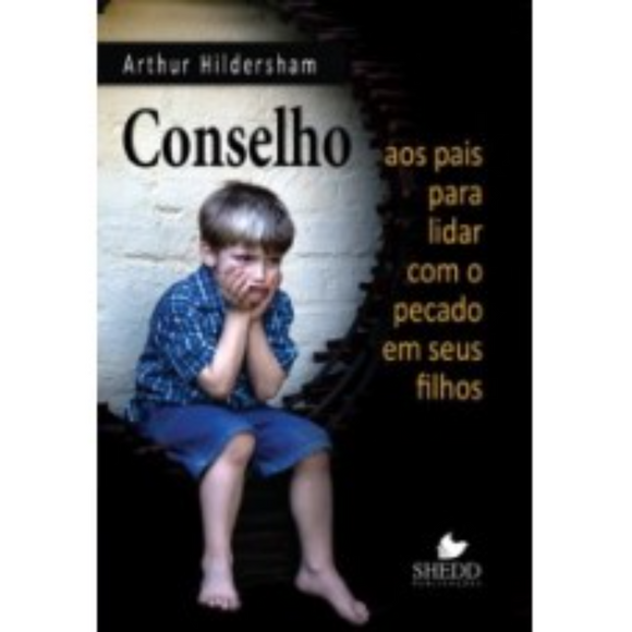 Conselho aos Pais Para Lidar com o Pecado em Seus Filhos | Arthur Hildersham