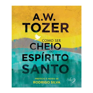 Como Ser Cheio de Espírito Santo | A. W. Tozer