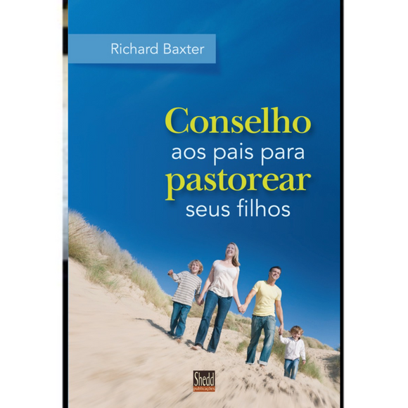 Conselho aos pais para pastorear seus filhos | Richard Baxter
