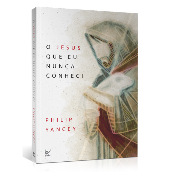 O Jesus que Eu Nunca Conheci | Philip Yancey