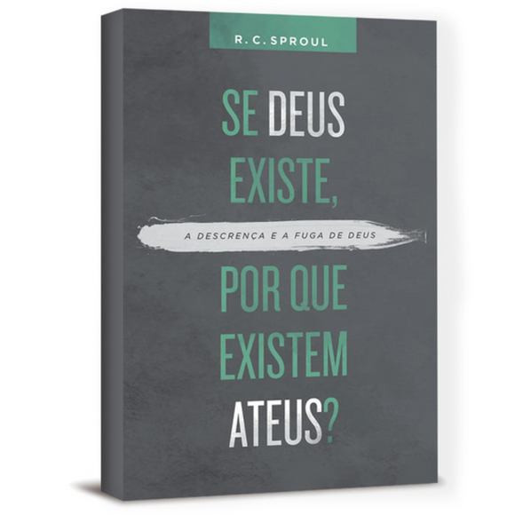 Se Deus existe, por que existem ateus? | R. C. Sproul