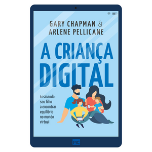 A Criança Digital | Gary Chapman e Arlene Pellicane