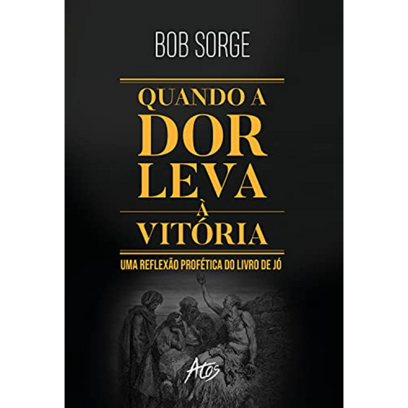 Quando a dor leva à vitória | Bob Sorge