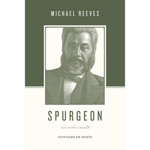 Spurgeon Sobre A Vida Cristã | Michael Reeves