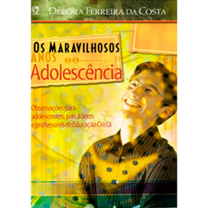 Os Maravilhosos Anos da Adolescência - Débora Ferreira da Costa