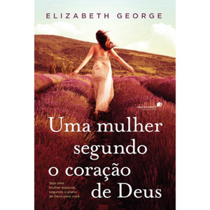 Uma Mulher Segundo o Coração de Deus | Elizabeth George