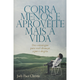 Corra Menos e Aproveite Mais a Vida | Judy Pace Christie