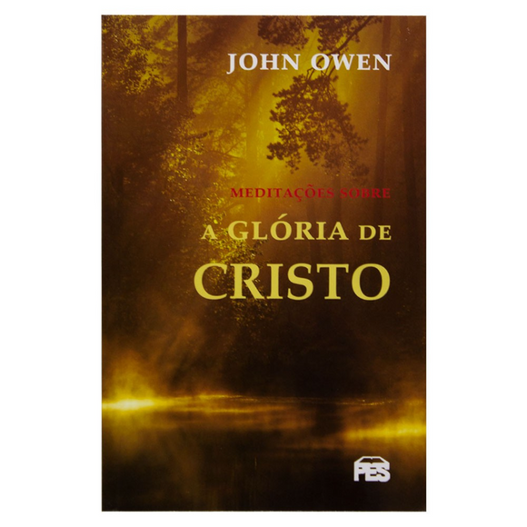 Meditações Sobre a Glória de Cristo | John Owen