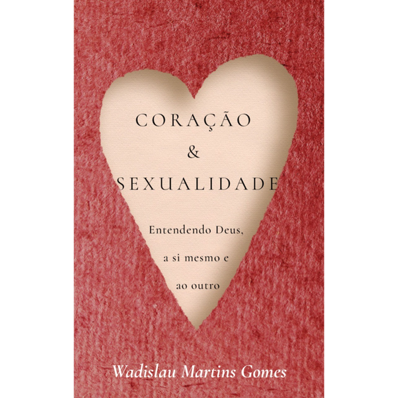 Coração E Sexualidade | Wadislau Martins Gomes