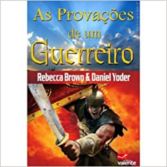 As Provações de Um Guerreiro | Rebecca Brown e Daniel Yoder