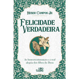 Felicidade Verdadeira | Heber Campos Jr.