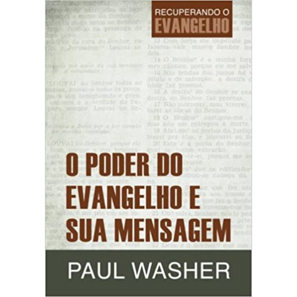 O Poder Do Evangelho e Sua Mensagem - Paul Washer