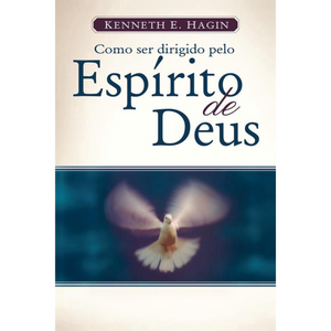 Como ser dirigido pelo Espírito de Deus | Ed. Expandida | Kenneth E. Hagin