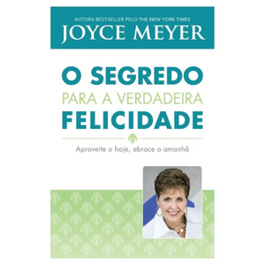 O Segredo Para A Verdadeira Felicidade | Joyce Meyer