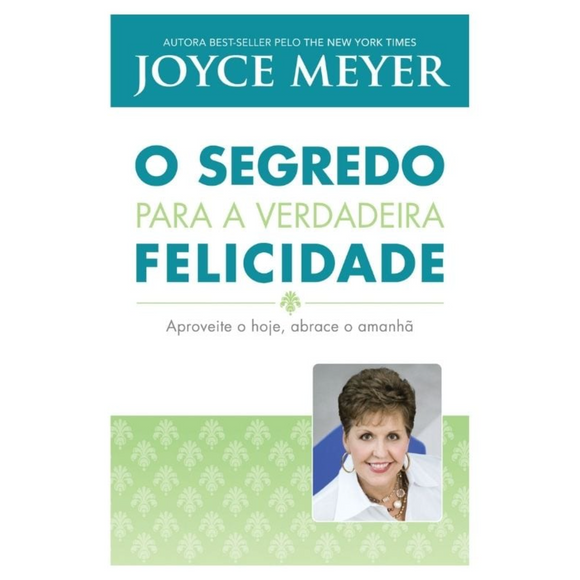 O Segredo Para A Verdadeira Felicidade | Joyce Meyer