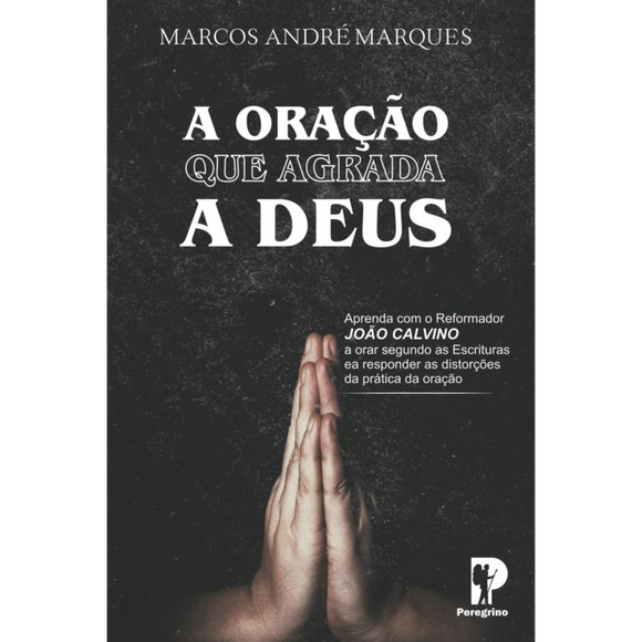 A Oração Que Agrada A Deus | Marcos André Marques
