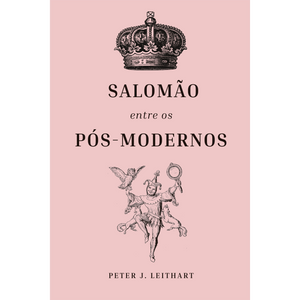 Salomão entre os pós-modernos | Peter J. Leithart