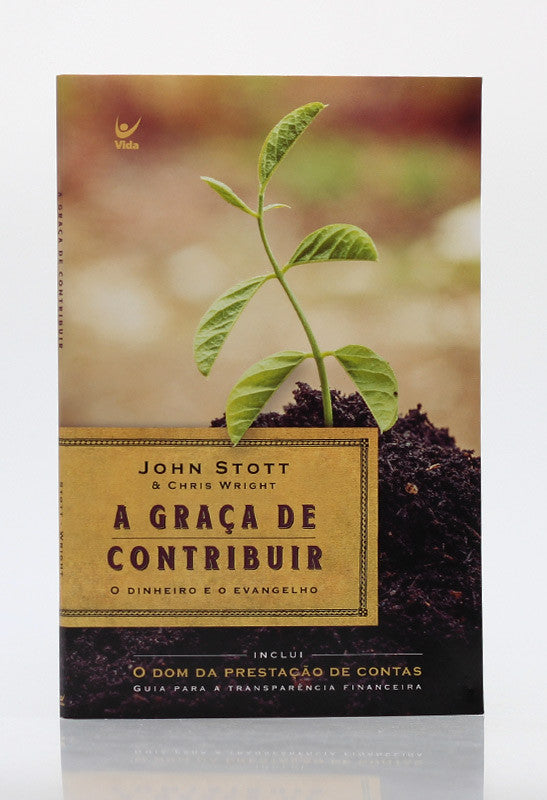 A Graça de Contribuir | John Stott e Chris Wright