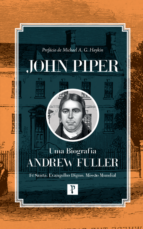 Andrew Fuller | Uma Biografia | John Piper