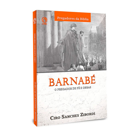 Barnabé: O Pregador De Fé E Obras - Ciro Sanches Zibordi