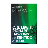 C. S. Lewis, Richard Dawkins e o Sentido da Vida | Alister E. McGrath
