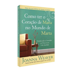 Como Ter o Coração de Maria no Mundo de Marta | Joanna Weav