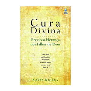 Cura Divina | Preciosa Herança dos Filhos de Deus | Keith Bailey