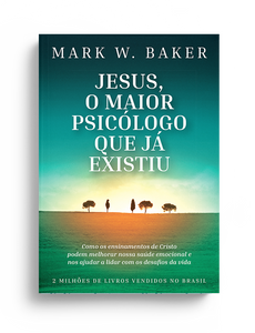 Jesus, o maior psicólogo que já existiu l MARK W. BAKER