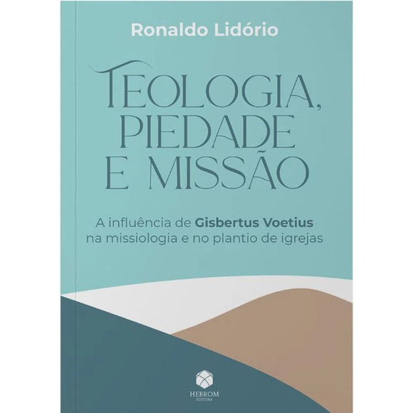 Teologia, Piedade E Missão l Ronaldo Lidorio