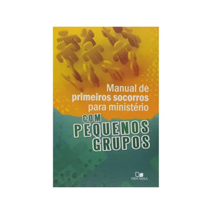 Manual de Primeiros Socorros Para Ministério com Pequenos Grupos | Roxanne Wieman