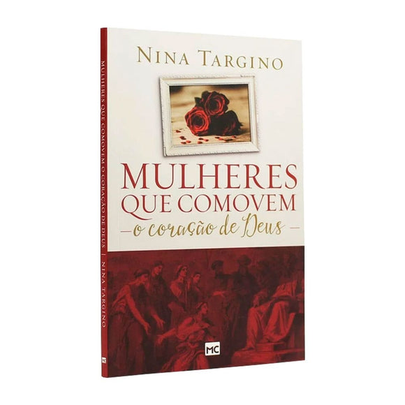 Mulheres que Comovem o Coração de Deus | Nina Targino